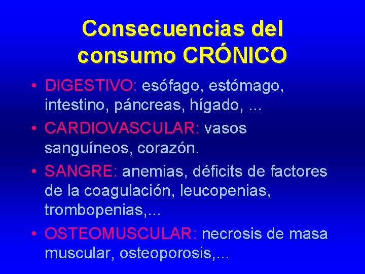 Consecuencias del consumo CRÓNICO • DIGESTIVO: esófago, estómago, intestino, páncreas, hígado, . . .