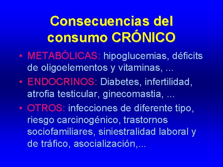 Consecuencias del consumo CRÓNICO • METABÓLICAS: hipoglucemias, déficits de oligoelementos y vitaminas, . .