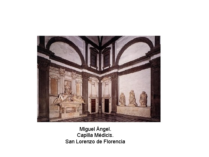 Miguel Ángel. Capilla Médicis. San Lorenzo de Florencia 