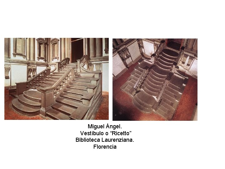 Miguel Ángel. Vestíbulo o “Ricetto” Biblioteca Laurenziana. Florencia 