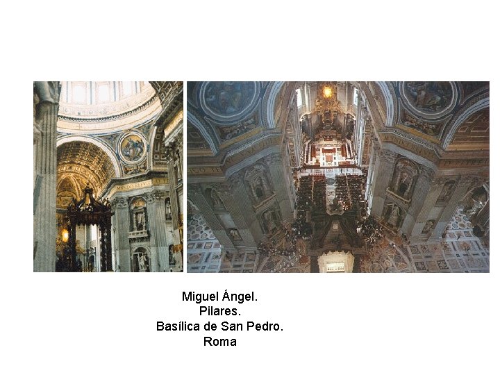 Miguel Ángel. Pilares. Basílica de San Pedro. Roma 