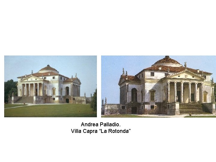 Andrea Palladio. Villa Capra “La Rotonda” 