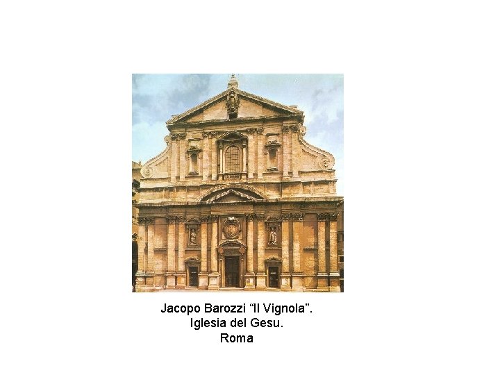 Jacopo Barozzi “Il Vignola”. Iglesia del Gesu. Roma 