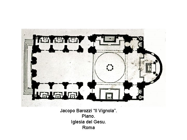 Jacopo Barozzi “Il Vignola”. Plano. Iglesia del Gesu. Roma 