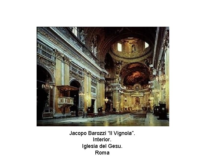 Jacopo Barozzi “Il Vignola”. Interior. Iglesia del Gesu. Roma 