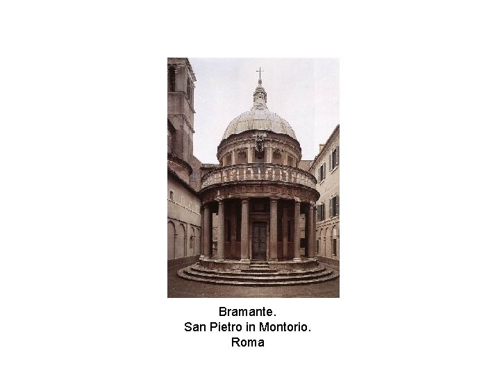 Bramante. San Pietro in Montorio. Roma 