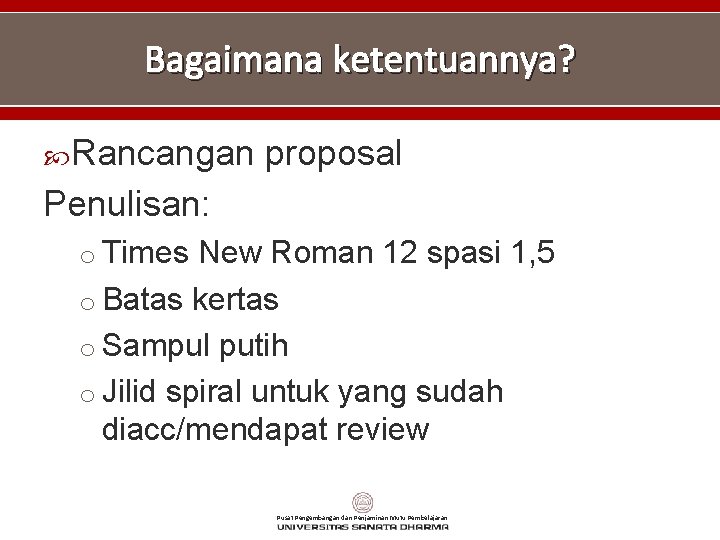 Bagaimana ketentuannya? Rancangan proposal Penulisan: o Times New Roman 12 spasi 1, 5 o