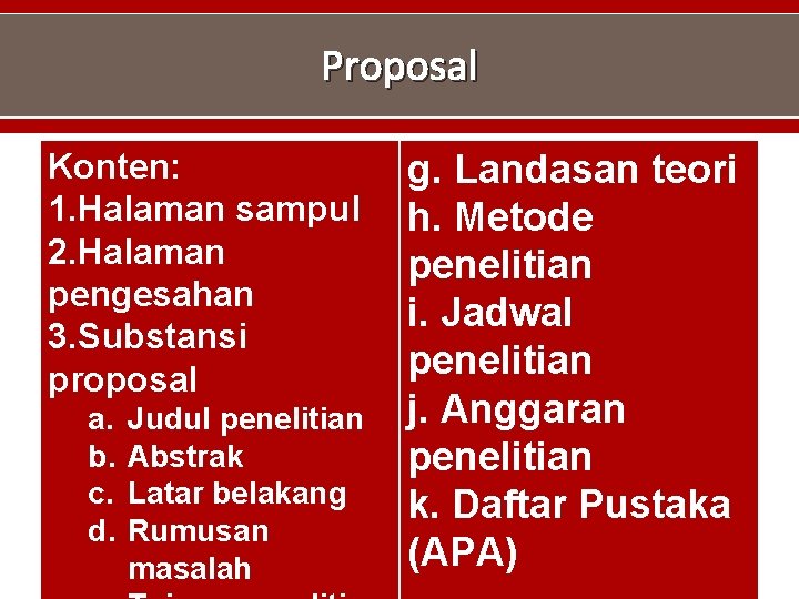 Proposal Konten: 1. Halaman sampul 2. Halaman pengesahan 3. Substansi proposal a. b. c.