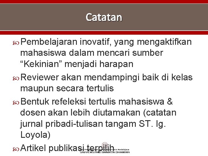 Catatan Pembelajaran inovatif, yang mengaktifkan mahasiswa dalam mencari sumber “Kekinian” menjadi harapan Reviewer akan