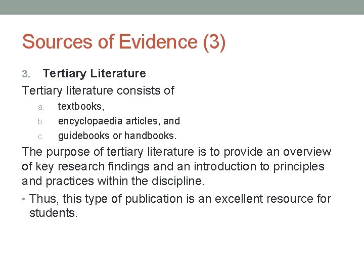 Sources of Evidence (3) Tertiary Literature Tertiary literature consists of 3. a. b. c.