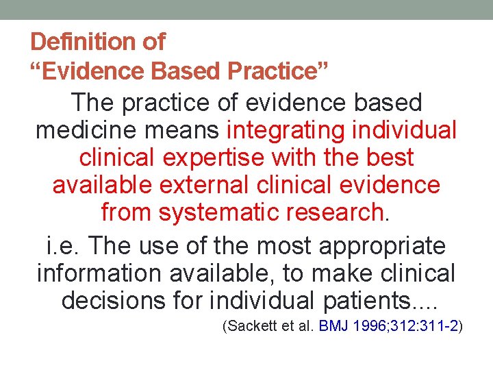 Definition of “Evidence Based Practice” The practice of evidence based medicine means integrating individual