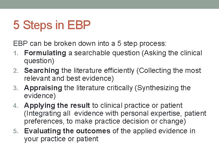 5 Steps in EBP can be broken down into a 5 step process: 1.