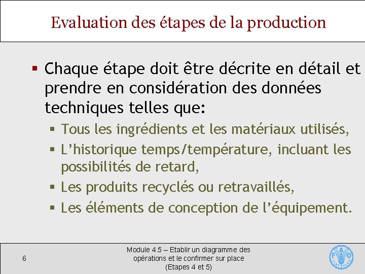 Evaluation des étapes de la production § Chaque étape doit être décrite en détail