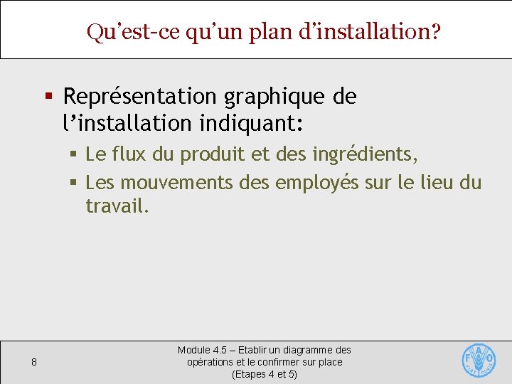 Qu’est-ce qu’un plan d’installation? § Représentation graphique de l’installation indiquant: § Le flux du