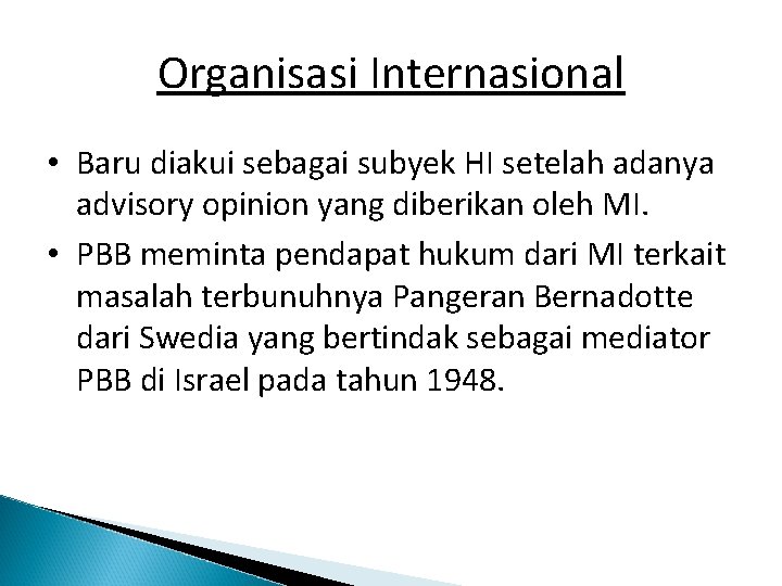 Organisasi Internasional • Baru diakui sebagai subyek HI setelah adanya advisory opinion yang diberikan