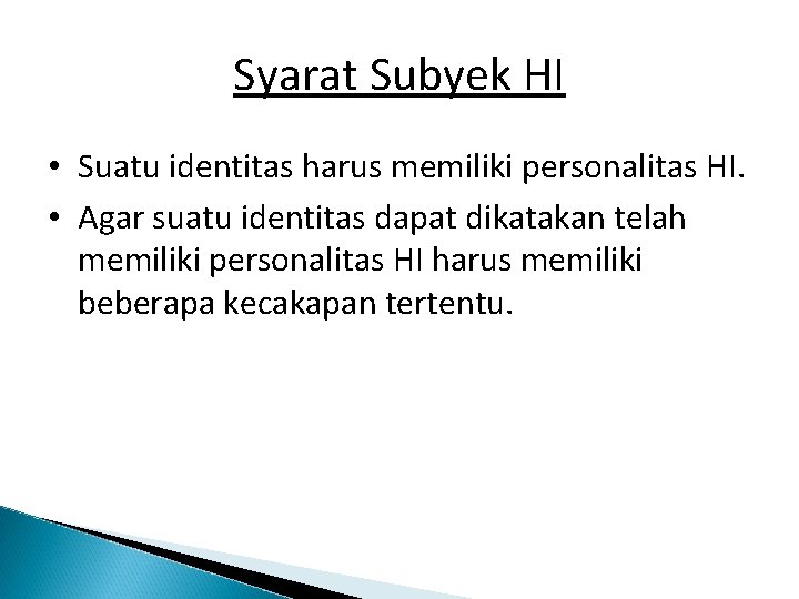 Syarat Subyek HI • Suatu identitas harus memiliki personalitas HI. • Agar suatu identitas