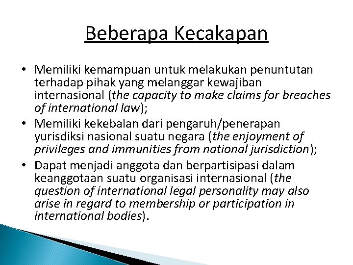 Beberapa Kecakapan • Memiliki kemampuan untuk melakukan penuntutan terhadap pihak yang melanggar kewajiban internasional