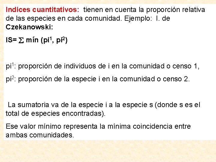 Indices cuantitativos: tienen en cuenta la proporción relativa de las especies en cada comunidad.