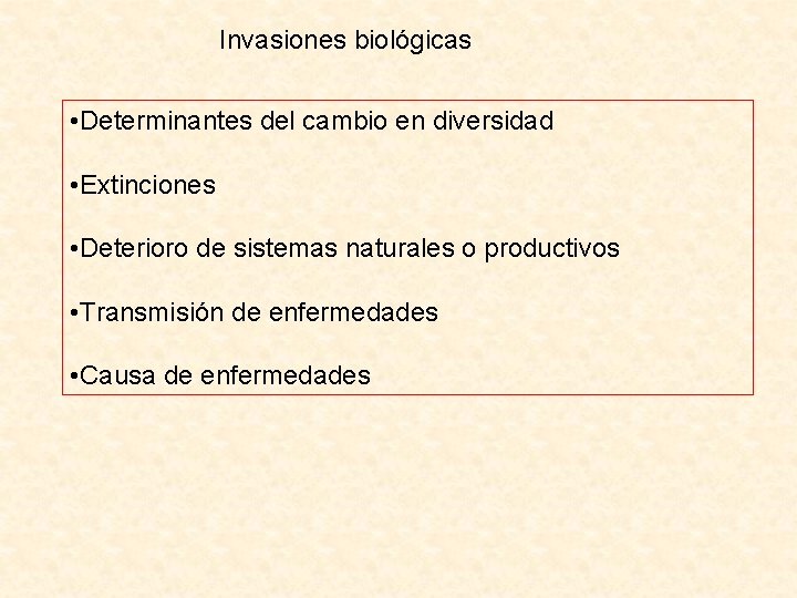 Invasiones biológicas • Determinantes del cambio en diversidad • Extinciones • Deterioro de sistemas