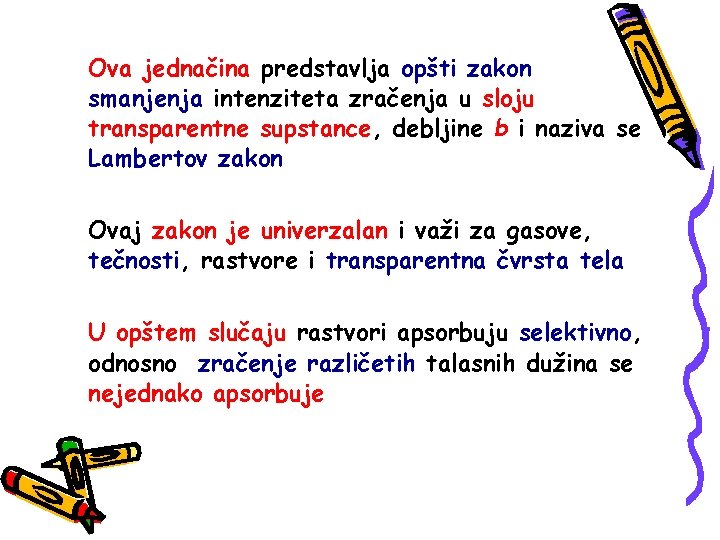 Ova jednačina predstavlja opšti zakon smanjenja intenziteta zračenja u sloju transparentne supstance, debljine b