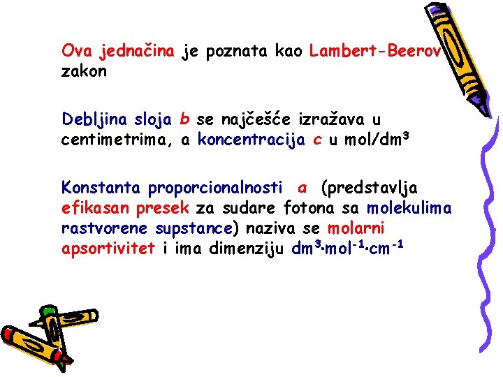 Ova jednačina je poznata kao Lambert-Beerov zakon Debljina sloja b se najčešće izražava u