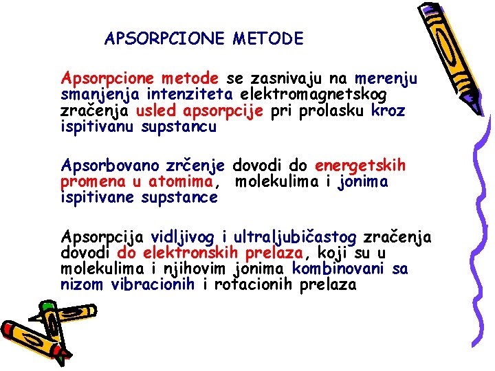 APSORPCIONE METODE Apsorpcione metode se zasnivaju na merenju smanjenja intenziteta elektromagnetskog zračenja usled apsorpcije