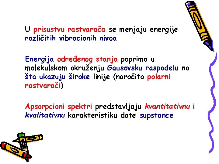 U prisustvu rastvarača se menjaju energije različitih vibracionih nivoa Energija određenog stanja poprima u