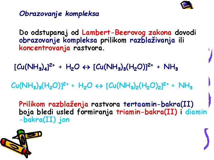 Obrazovanje kompleksa Do odstupanaj od Lambert-Beerovog zakona dovodi obrazovanje kompleksa prilikom razblaživanja ili koncentrovanja