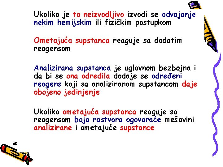 Ukoliko je to neizvodljivo izvodi se odvajanje nekim hemijskim ili fizičkim postupkom Ometajuća supstanca