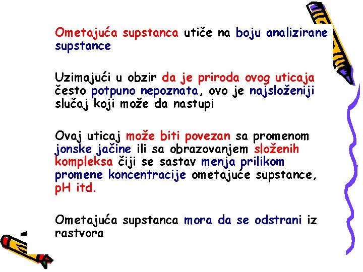 Ometajuća supstanca utiče na boju analizirane supstance Uzimajući u obzir da je priroda ovog