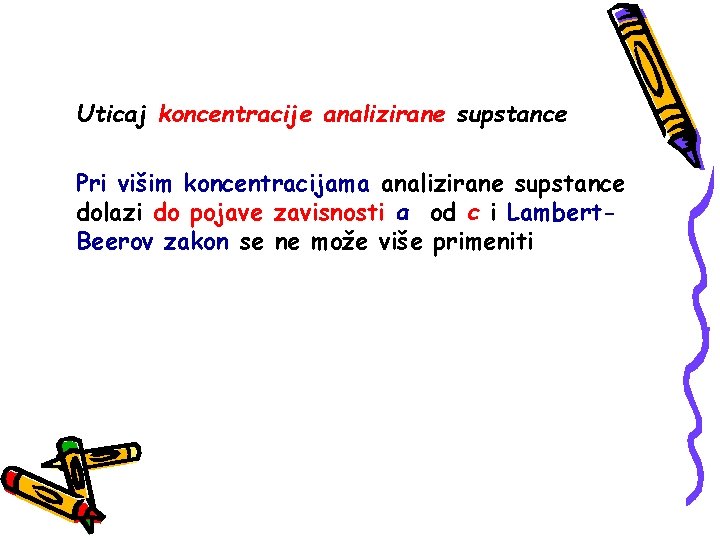 Uticaj koncentracije analizirane supstance Pri višim koncentracijama analizirane supstance dolazi do pojave zavisnosti a