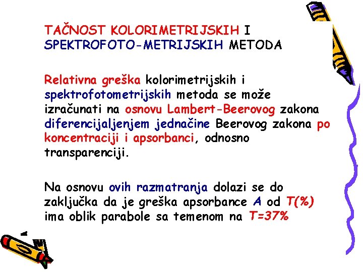 TAČNOST KOLORIMETRIJSKIH I SPEKTROFOTO-METRIJSKIH METODA Relativna greška kolorimetrijskih i spektrofotometrijskih metoda se može izračunati