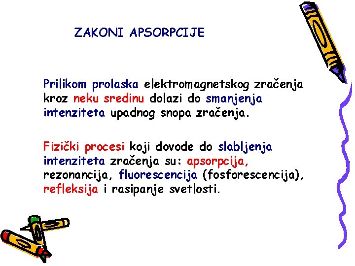 ZAKONI APSORPCIJE Prilikom prolaska elektromagnetskog zračenja kroz neku sredinu dolazi do smanjenja intenziteta upadnog