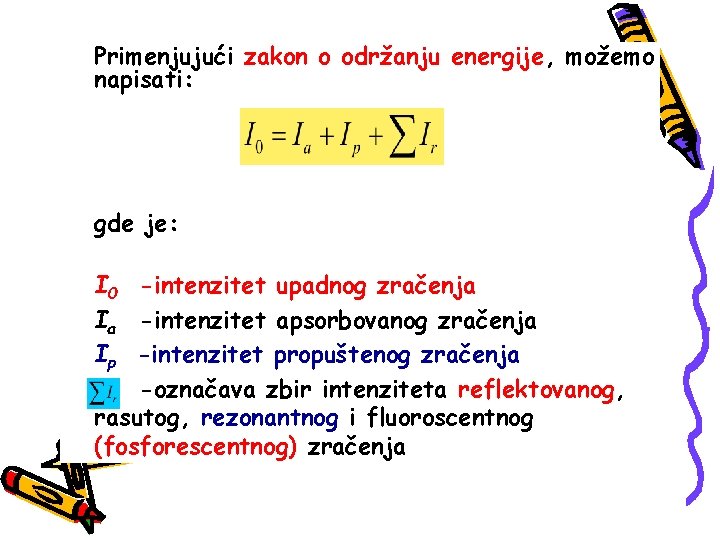 Primenjujući zakon o održanju energije, možemo napisati: gde je: I 0 -intenzitet upadnog zračenja