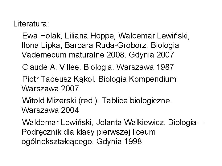 Literatura: Ewa Holak, Liliana Hoppe, Waldemar Lewiński, Ilona Lipka, Barbara Ruda-Groborz. Biologia Vademecum maturalne