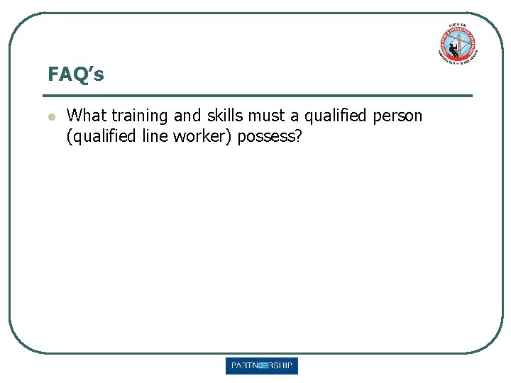 FAQ’s l What training and skills must a qualified person (qualified line worker) possess?