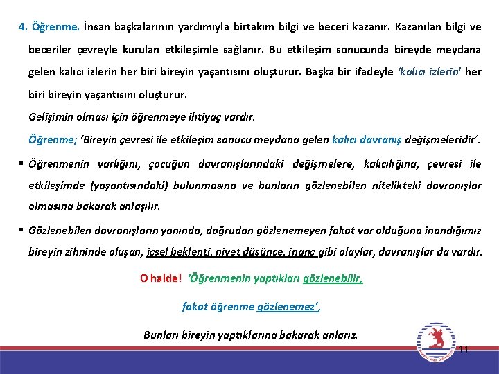 4. Öğrenme. İnsan başkalarının yardımıyla birtakım bilgi ve beceri kazanır. Kazanılan bilgi ve beceriler