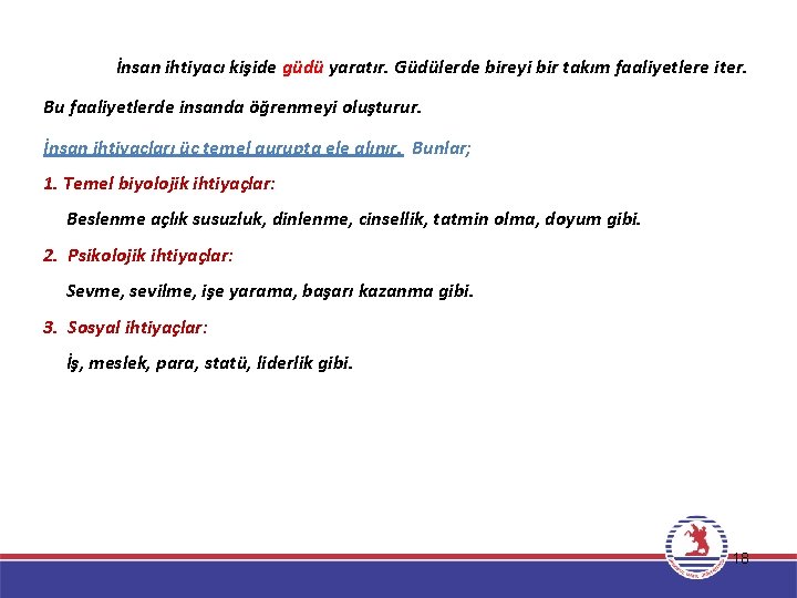 İnsan ihtiyacı kişide güdü yaratır. Güdülerde bireyi bir takım faaliyetlere iter. Bu faaliyetlerde insanda