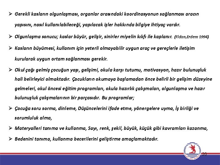 Ø Gerekli kasların olgunlaşması, organlar arasındaki koordinasyonun sağlanması aracın yapısını, nasıl kullanılabileceği, yapılacak işler