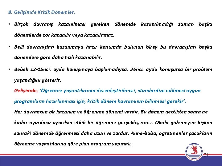 8. Gelişimde Kritik Dönemler. • Birçok davranış kazanılması gereken dönemde kazanılmadığı zaman başka dönemlerde