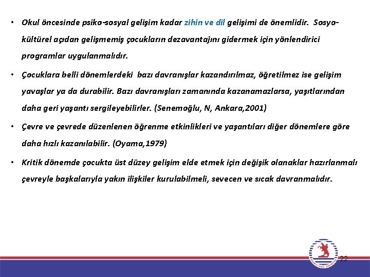  • Okul öncesinde psiko-sosyal gelişim kadar zihin ve dil gelişimi de önemlidir. Sosyokültürel