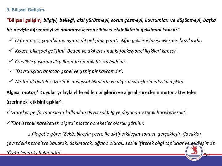 9. Bilişsel Gelişim. “Bilişsel gelişim; bilgiyi, belleği, akıl yürütmeyi, sorun çözmeyi, kavramları ve düşünmeyi,