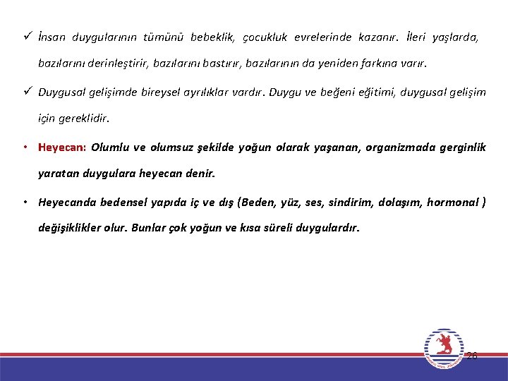 ü İnsan duygularının tümünü bebeklik, çocukluk evrelerinde kazanır. İleri yaşlarda, bazılarını derinleştirir, bazılarını bastırır,