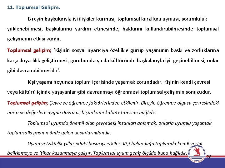 11. Toplumsal Gelişim. Bireyin başkalarıyla iyi ilişkiler kurması, toplumsal kurallara uyması, sorumluluk yüklenebilmesi, başkalarına