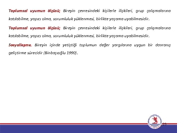 Toplumsal uyumun ölçüsü; Bireyin çevresindeki kişilerle ilişkileri, grup çalışmalarına katılabilme, yapıcı olma, sorumluluk yüklenmesi,