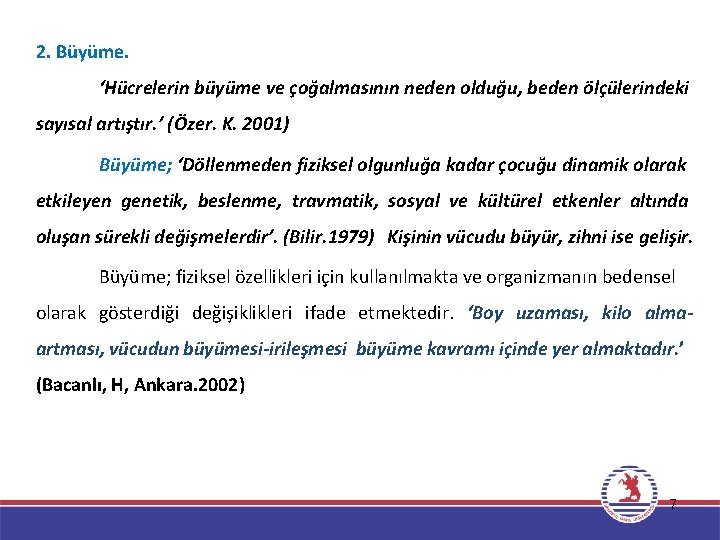 2. Büyüme. ‘Hücrelerin büyüme ve çoğalmasının neden olduğu, beden ölçülerindeki sayısal artıştır. ’ (Özer.