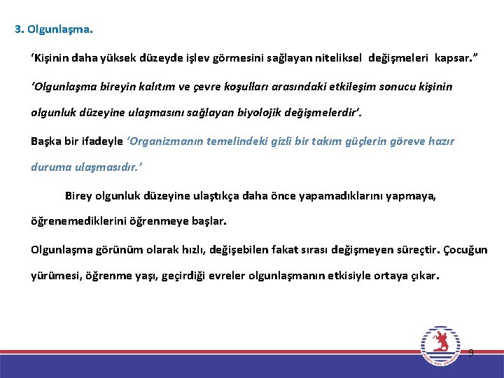 3. Olgunlaşma. ‘Kişinin daha yüksek düzeyde işlev görmesini sağlayan niteliksel değişmeleri kapsar. ” ‘Olgunlaşma