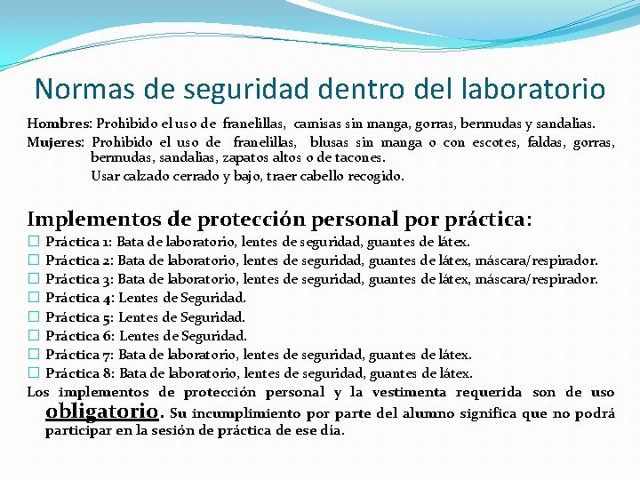 Normas de seguridad dentro del laboratorio Hombres: Prohibido el uso de franelillas, camisas sin