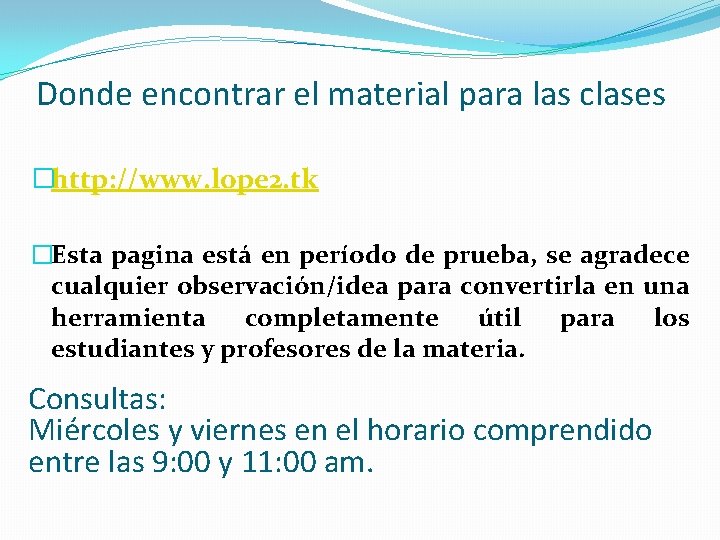 Donde encontrar el material para las clases �http: //www. lope 2. tk �Esta pagina
