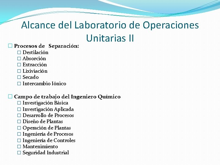 Alcance del Laboratorio de Operaciones Unitarias II � Procesos de Separación: � Destilación �